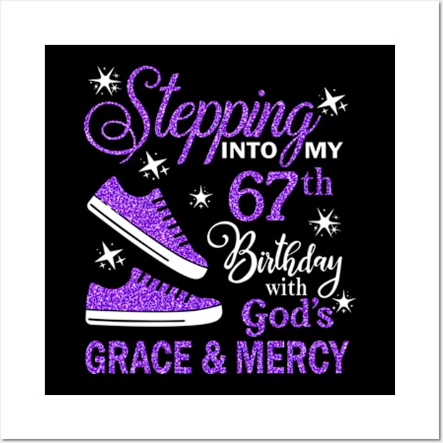 Stepping Into My 67th Birthday With God's Grace & Mercy Bday Wall Art by MaxACarter